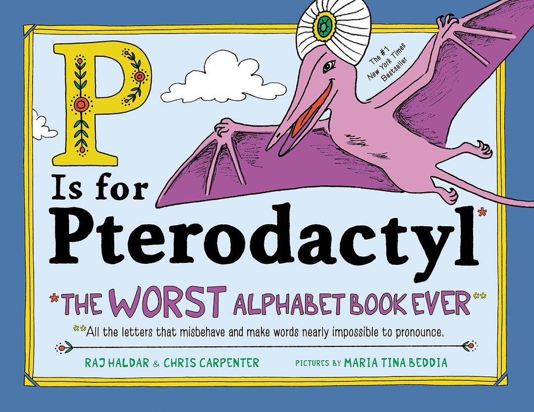 P Is for Pterodactyl: The Worst Alphabet Book Ever Hardcover – Picture Book, November 13, 2018