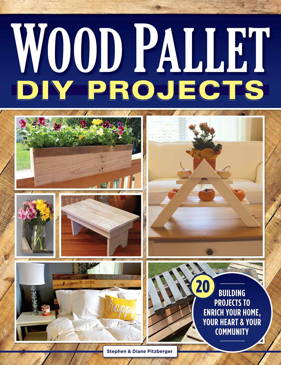 Wood Pallet DIY Projects: 20 Building Projects to Enrich Your Home, Your Heart & Your Community (Fox Chapel Publishing) Make One-of-a-Kind Useful Items for Your Home and Garden from Reclaimed Wood Paperback – June 11, 2018