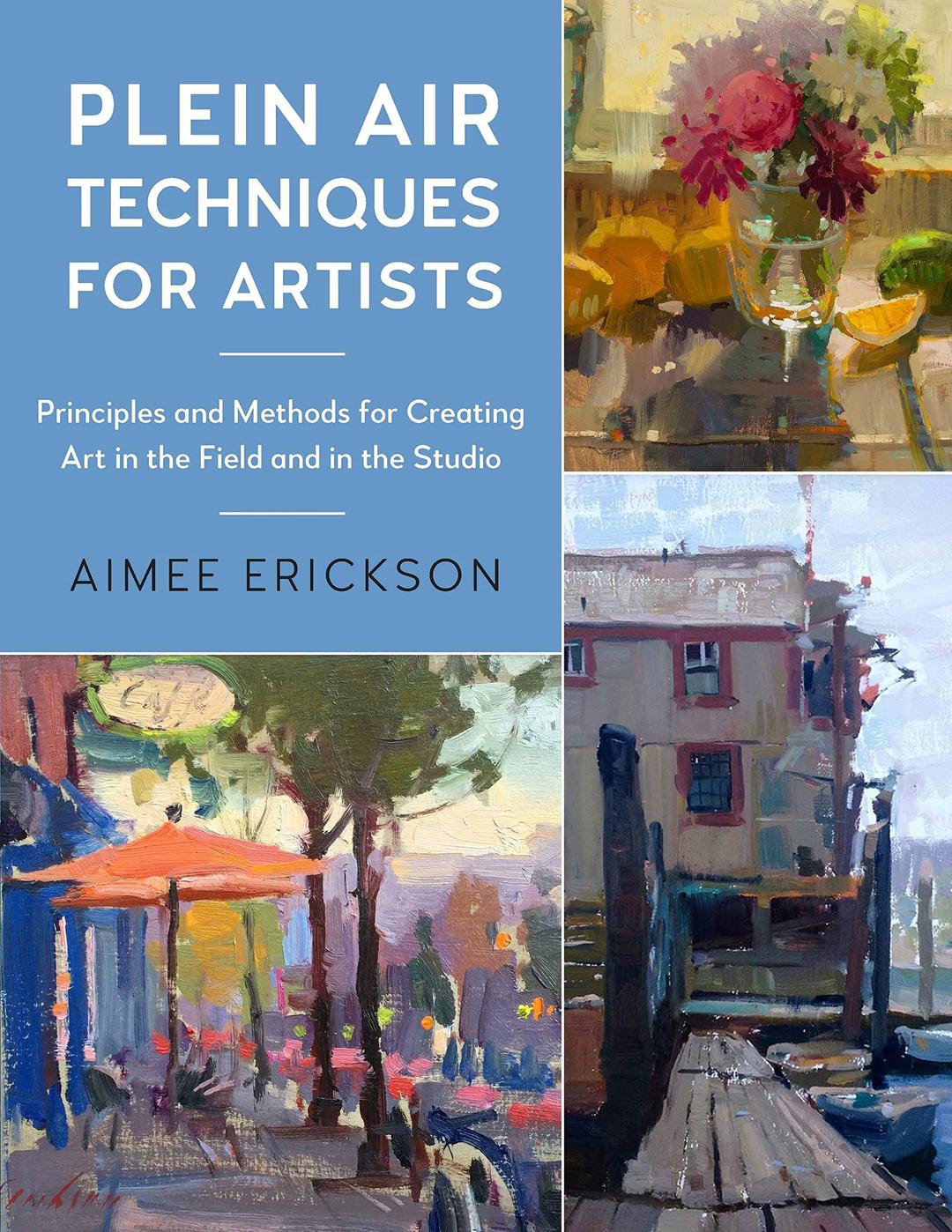 Plein Air Techniques for Artists: Principles and Methods for Painting in Natural Light (Volume 8) (For Artists, 8)