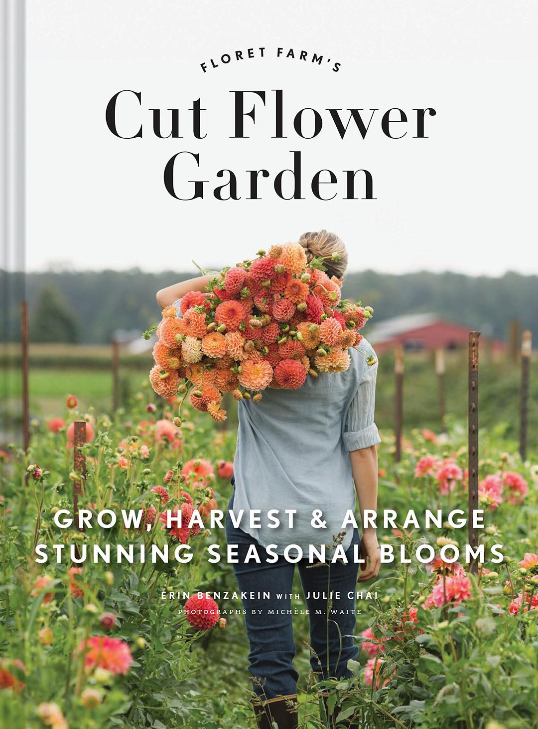 Floret Farm's Cut Flower Garden: Grow, Harvest, and Arrange Stunning Seasonal Blooms (Floret Farms x Chronicle Books) Hardcover – Illustrated, March 7, 2017