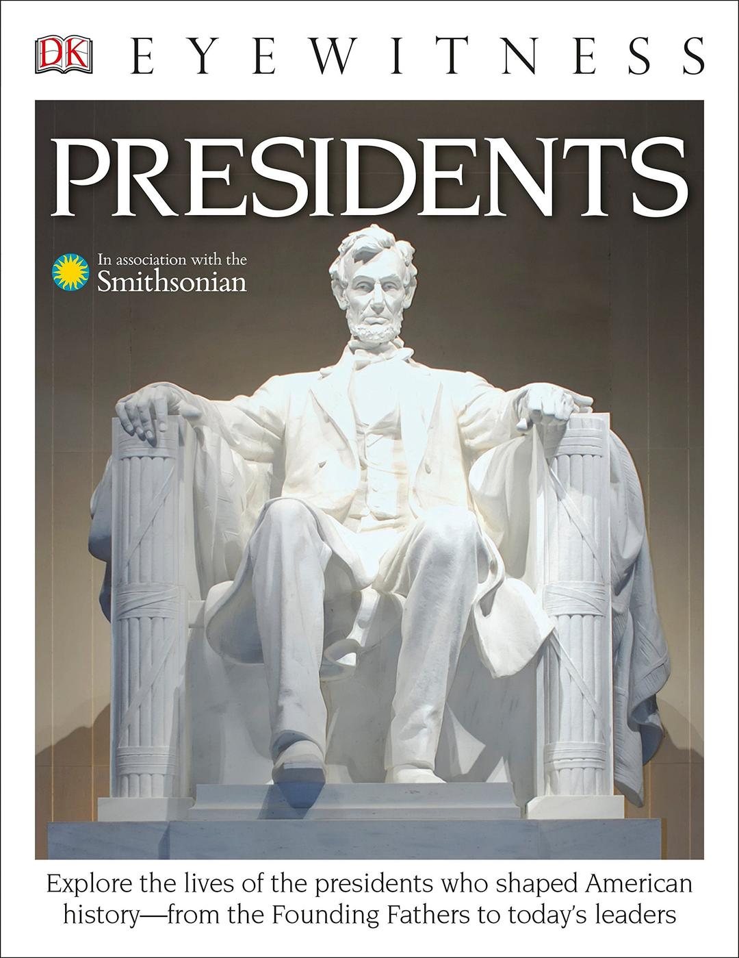 DK Eyewitness Books: Presidents: Explore the Lives of the Presidents Who Shaped American History from the Foundin from the Founding Fathers to Today's Leaders