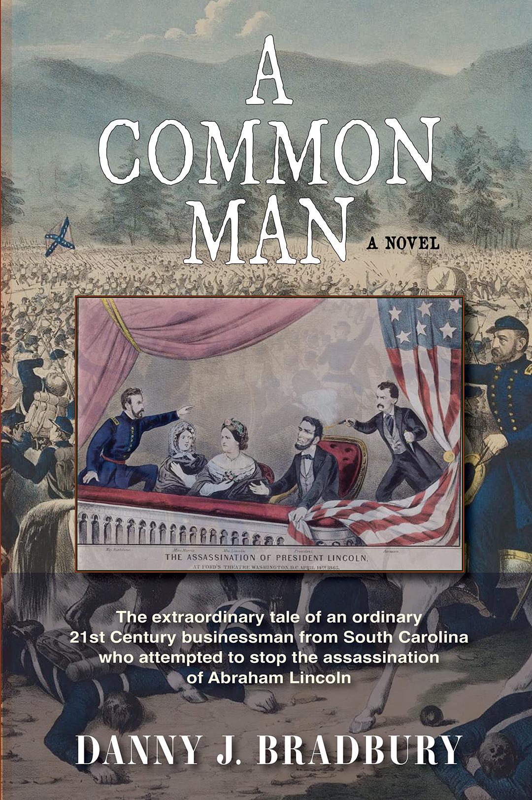 A Common Man: The extraordinary tale of an ordinary 21st Century businessman from South Carolina who attempts to stop the assassination of Abraham Lincoln