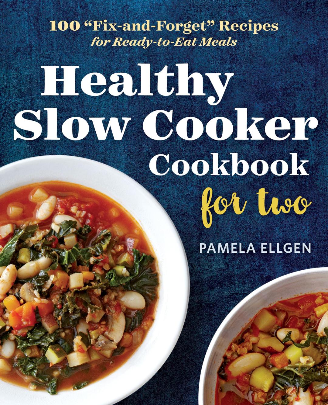 Healthy Slow Cooker Cookbook for Two: 100 "Fix-and-Forget" Recipes for Ready-to-Eat Meals