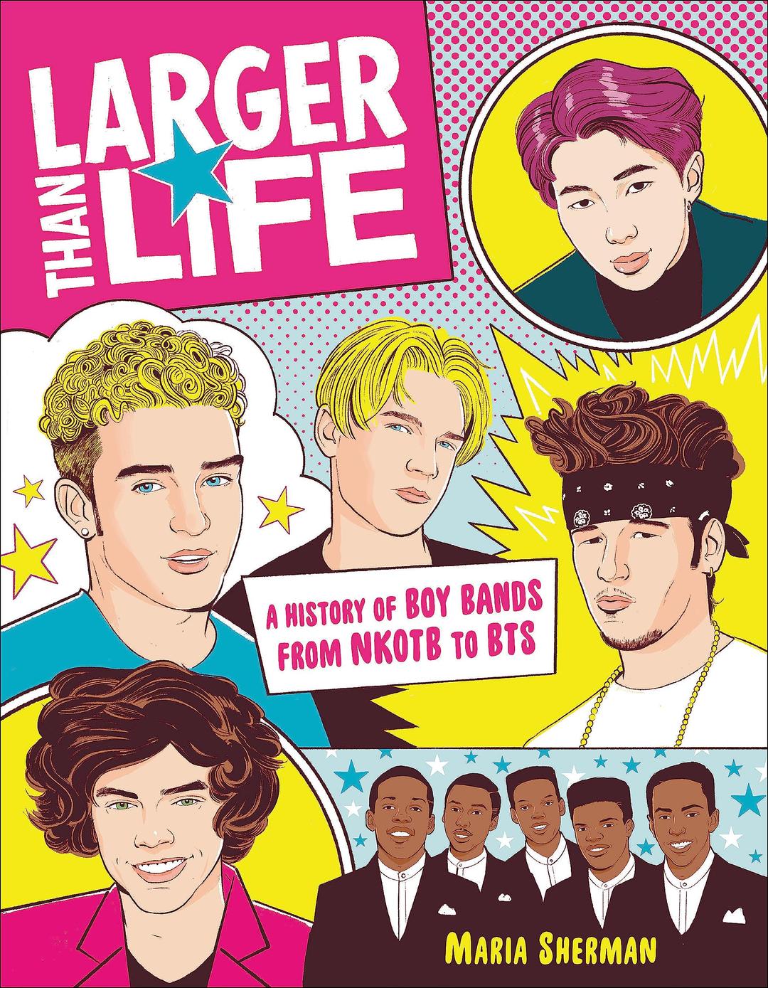 Larger Than Life: A History of Boy Bands from NKOTB to BTS