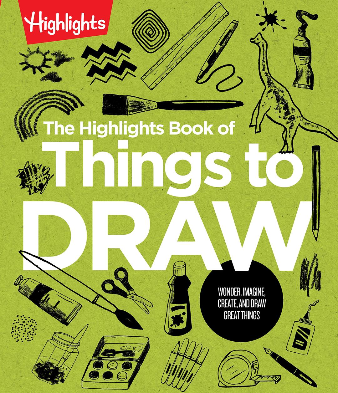 The Highlights Book of Things to Draw (Highlights Books of Doing)