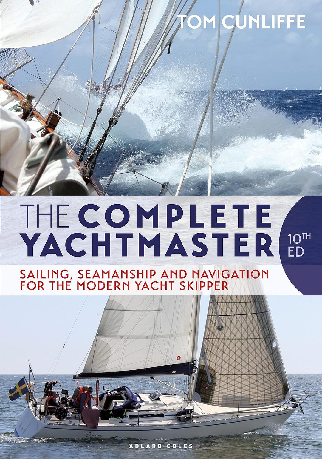 Adlard Coles The Complete Yachtmaster: Sailing, Seamanship and Navigation for the Modern Yacht Skipper 10th edition