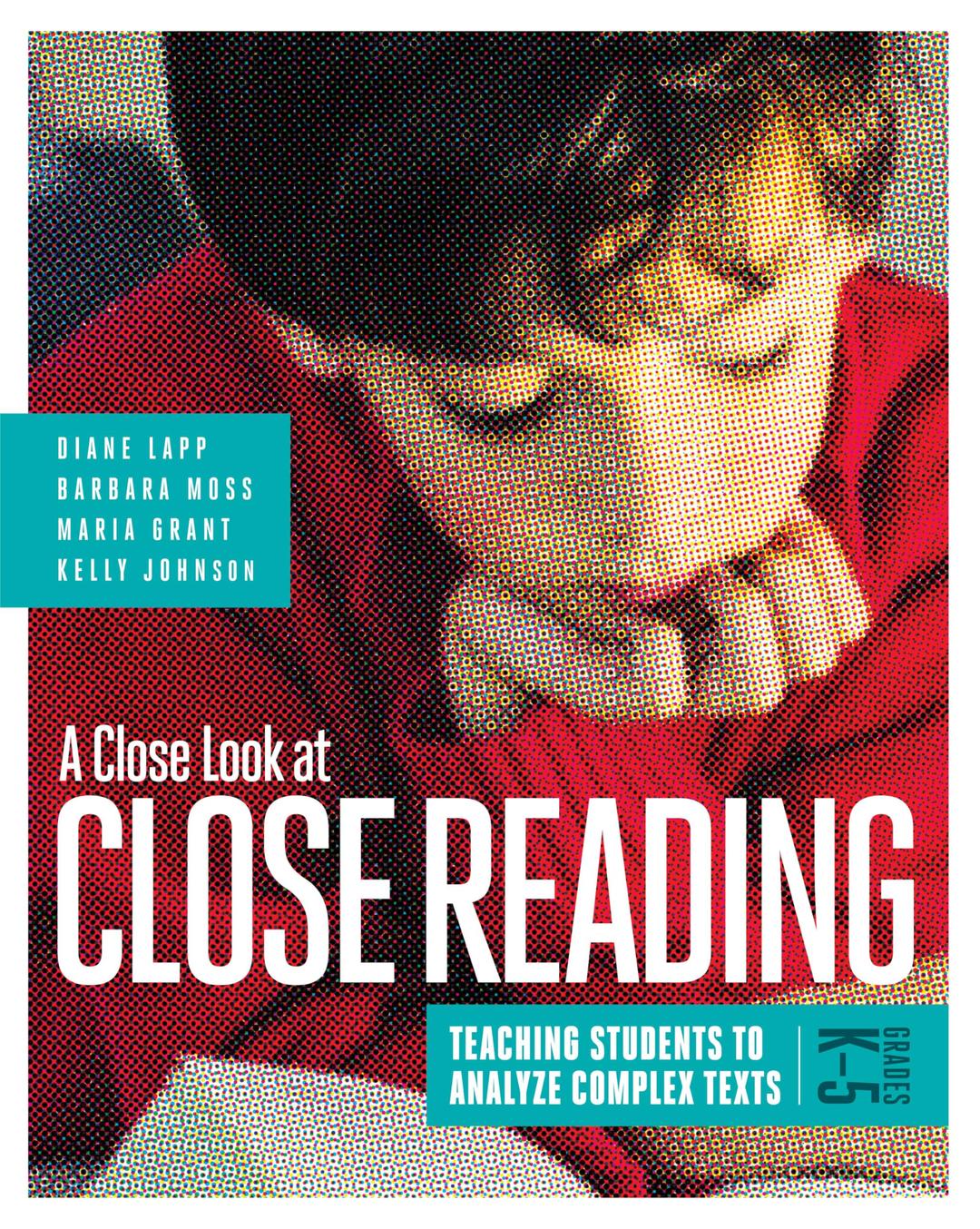 A Close Look at Close Reading: Teaching Students to Analyze Complex Texts, Grades K–5